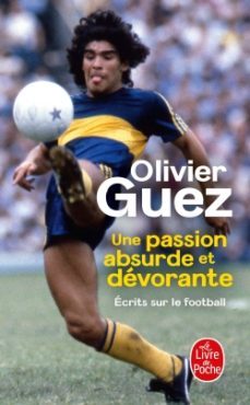 une passion absurde et devorante: ecrits sur le football (2014-2020)-9782253078494