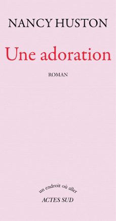 une adoration (ebook)-nancy huston-9782330070694