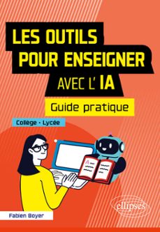 les outils pour enseigner avec l'ia - guide pratique - collège-lycée-9782340122994