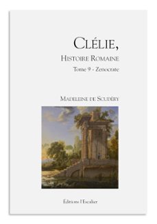 clélie, histoire romaine - tome 9 - zenocrate-madeleine de scudéry-9782355833694