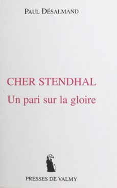 cher stendhal : un pari sur la gloire (ebook)-paul desalmand-9782402070294