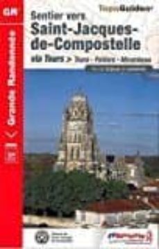 sentier vers saint-jacques-de-compostelle: via tours: tours poitiers-saintes, gr 655: plus de 20 jours de randonnee-9782751406294
