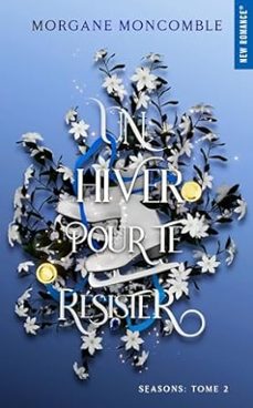 seasons. vol. 2. un hiver pour te resister-morgane moncomble-9782755670394