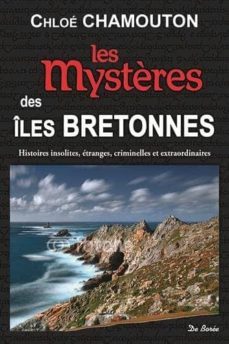 les mystères des iles bretonnes: histoires insolites, etranges, criminelles et extraordinaires alerte-chloe chamouton-9782812919794