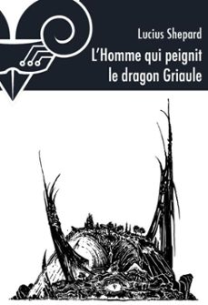 l'homme qui peignit le dragon griaule (ebook)-lucius shepard-9782843443794