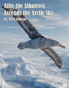 alfie the albatross ascends the arctic sky (ebook)-kelly johnson-kelly johnson-9783692284194