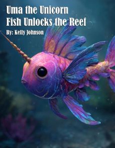 uma the unicorn fish unlocks the reef (ebook)-kelly johnson-kelly johnson-9783692286594