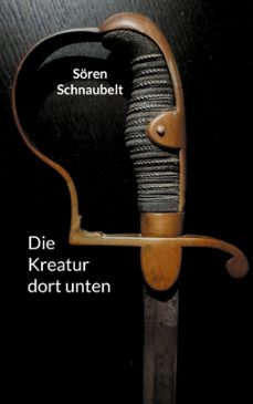die kreatur dort unten-soren schnaubelt-9783754353394