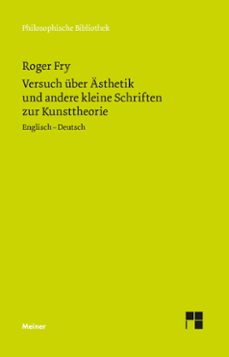 versuch über ästhetik und andere kleine schriften zur kunsttheorie (ebook)-roger fry-9783787345694