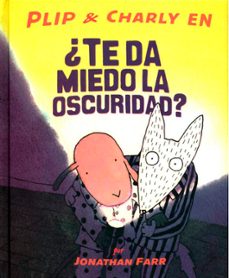 ¿te da miedo la oscuridad? (plip & charly)-jonathan farr-9786071600394