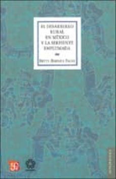el desarrollo rural de mexico y la serpiente emplumada: tecnologi a y cosmologia maya en la selva tropical de campeche-betty bernice-9786071601094