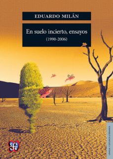 en suelo incierto, ensayos (1990-2006) (ebook)-eduardo milan-9786071645494