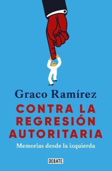 contra la regresion autoritaria (ebook)-graco ramírez-9786073841894