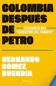 colombia despues de gustavo petro. lecciones del "gobierno del cambio" (ebook)-hernando gómez buendía-9786287860094