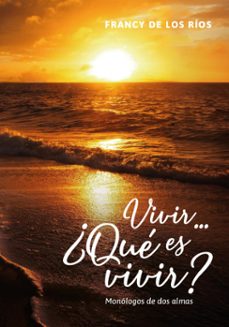 vivir... ¿que es vivir? (ebook)-francy los de ríos-9786313060894
