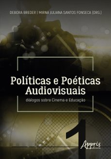 politicas e poeticas audiovisuais: dialogos sobre cinema e educaço (ebook)-debora breder-mirna juliana santos fonseca-9786525036694