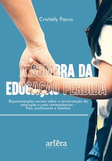 à sombra da educação perdida: representações sociais sobre a terceirização da educação e suas consequências (ebook)-cristiély facco-9786525067094