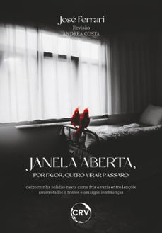 janela aberta, por favor, quero virar passaro deixo minha solido nesta cama fria e vazia entre lençois amarrotados e tristes e amargas lembranças (ebook)-jose ferrari-9786525160894