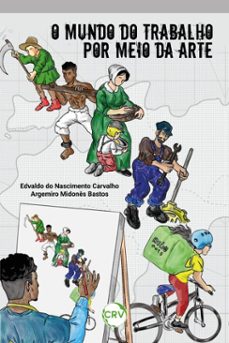 o mundo do trabalho por meio da arte (ebook)-edvaldo do nascimento carvalho-argemiro midonês bastos-9786525170794