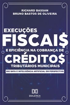 execuçes fiscais e eficiencia na cobrança de creditos tributarios municipais (ebook)-richard bassan-bruno bastos de oliveira-9786525225494