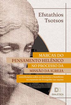 marcas do pensamento helênico no processo da missão da igreja (ebook)-efstathios tsotsos-9786525244594