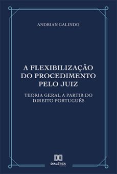 a flexibilizaço do procedimento pelo juiz (ebook)-andrian galindo-9786525260594