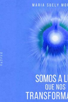 somos a luz que nos trnsformamos (ebook)-suely moreira maria-9786526632994