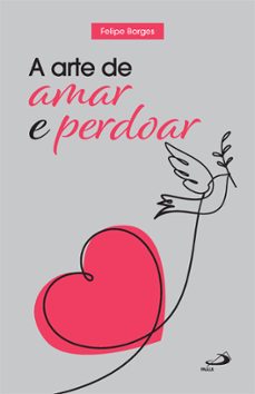 a arte de amar e perdoar (ebook)-felipe borges-9786555629194