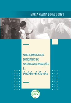 praticaspoliticas cotidianas de curriculosformaçes e... sentidos de escolas (ebook)-maria regina lopes gomes-9786555789294