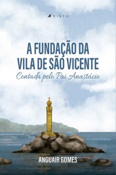 a fundaço da vila de so vicente contada pelo pai anastacio (ebook)-anguair gomes-9786559850594