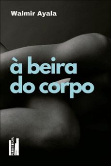 a beira do corpo (ebook)-walmir ayala-9786560252394