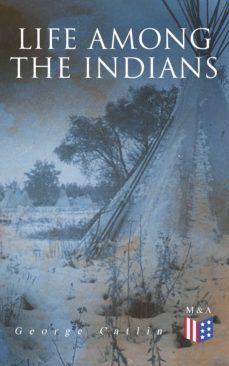 life among the indians (ebook)-george catlin-9788026892694