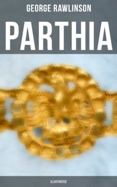 parthia (illustrated) (ebook)-george rawlinson-9788027244294