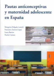 pautas anticonceptivas y maternidad adolescente en españa-margarita delgado perez-francisco zamora lopez-9788400093594