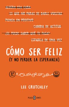 como ser feliz (y no perder la esperanza)-lee crutchley-9788401015694