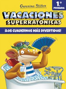 vacaciones superratonicas 1: ¡los cuadernos mas divertidos! (de 1º a 2º primaria)-geronimo stilton-9788408171294