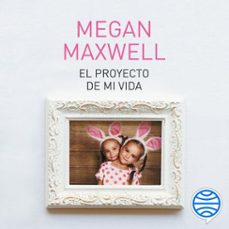 el proyecto de mi vida-megan maxwell-9788408194194