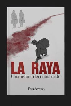 la raya. una historia de contrabando-fran serrano-9788409320394