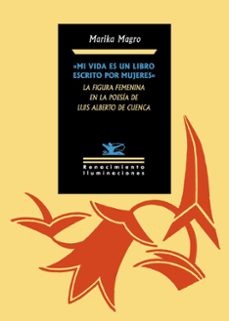 mi vida es un libro escrito por mujeres. la figura femenina en la poesia de luis alberto de cuenca-9788410148994