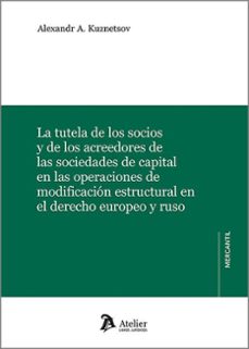 tutela de los socios y de los acreedores de las sociedades de operaciones de modificacion estructural en el derecho europeo-9788410174894