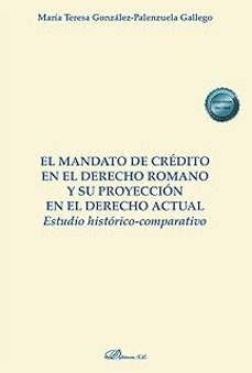 el mandato de credito en el derecho romano y su proyeccion en el derecho actual-maria gonzalez palenzuela gallego-9788410700994