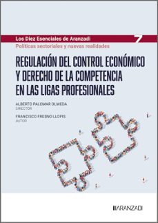 regulacion del control economico y derecho de la competencia en l as ligas profesionales (los 10 esenciales de derecho administrativo n.º 7)-francisco fresno llopis-9788410856394