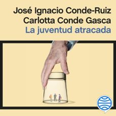 la juventud atracada (audiolibro)-jose ignacio conde ruiz-carlotta conde gasca-9788411003094