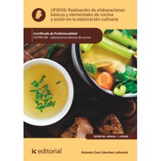 (uf0056) realización de elaboraciones básicas y elementales de cocina y asistir en la elaboración culinaria.-antonio caro sanchez lafuente-9788411840194