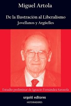 de la ilustracion al liberalismo. jovellanos y arguelles-miguel artola gallego-ignacio fernandez sarasola-9788412103694