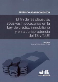 el fin de las clausulas abusivas hipotecarias en la ley de credito inmobiliario y en la jurisprudencia del ts y tjue-federico adan domenech-9788412192094