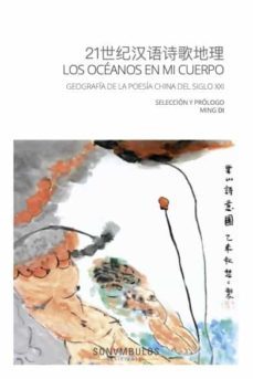 los oceanos en mi cuerpo: geografia de la poesía china del siglo xxi-ming di-9788412486094