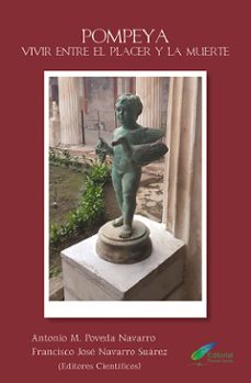 pompeya. vivir entre el placer y la muerte-antonio m. poveda navarro-francisco jose navarro suarez-9788412924794