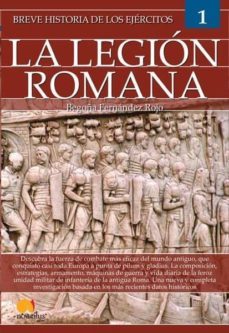 breve historia de los ejercitos: legion romana-begoña rojo-9788413050294