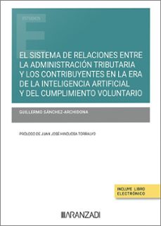 sistema de relaciones entre la administracion tributaria y los contribuyentes en la era de la inteligencia artificial y del cumplimiento voluntario-guillermo sanchez-archidona-9788413099194